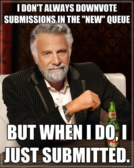 I don't always downvote submissions in the 