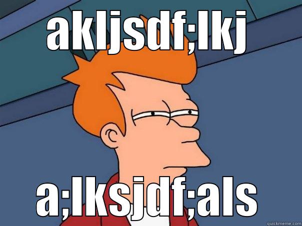 AKLJSDF;LKJ A;LKSJDF;ALS Futurama Fry