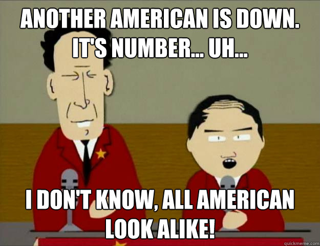 ANOTHER AMERICAN IS DOWN. IT'S NUMBER... UH... I DON'T KNOW, ALL AMERICAN LOOK ALIKE!  