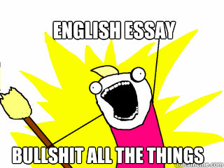 english essay bullshit all the things  All The Things