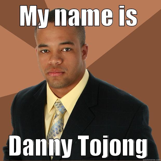 MY NAME IS DANNY TOJONG Successful Black Man