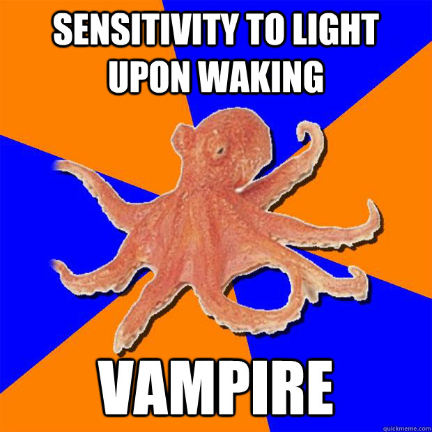 Sensitivity to light upon waking Vampire  Online Diagnosis Octopus