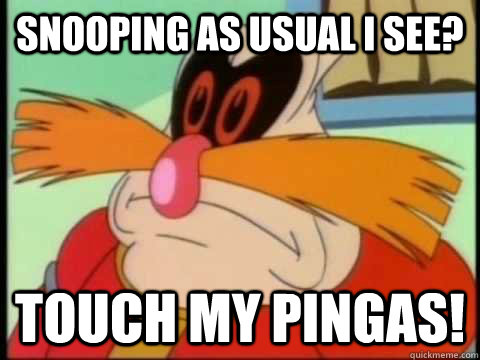 snooPING AS usual i see? touch my pingas!  