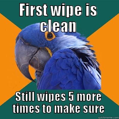 Can't ever be too clean, right? - FIRST WIPE IS CLEAN STILL WIPES 5 MORE TIMES TO MAKE SURE Paranoid Parrot