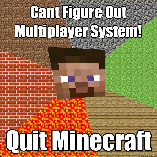 Cant Figure Out Multiplayer System! Quit Minecraft  Minecraft