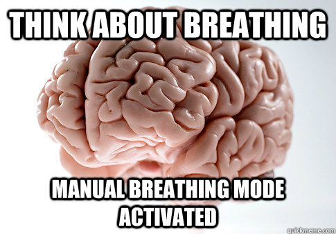 Think about breathing manual breathing mode activated - Think about breathing manual breathing mode activated  Scumbag Brain