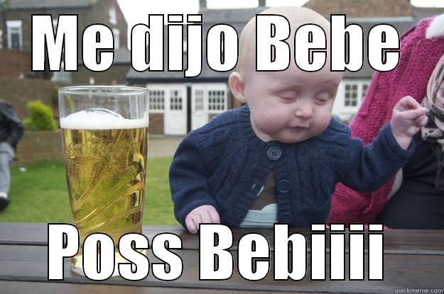 ME DIJO BEBE POSS BEBIIII drunk baby