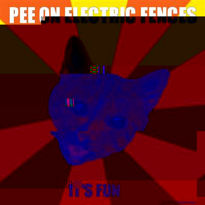 Pee on electric fences It's fun  Bad Advice Cat