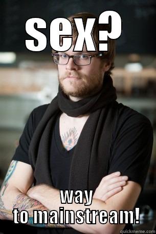 SEX? WAY TO MAINSTREAM! Hipster Barista