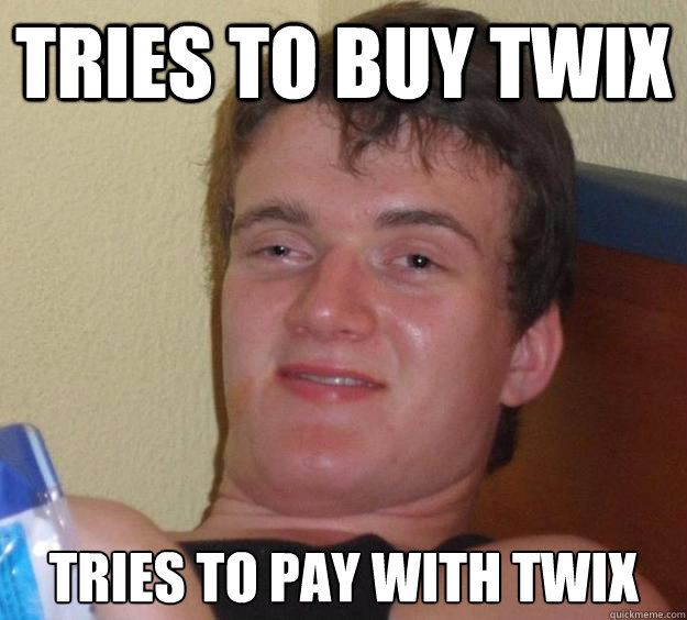 tries to buy twix tries to pay with twix - tries to buy twix tries to pay with twix  10 Guy