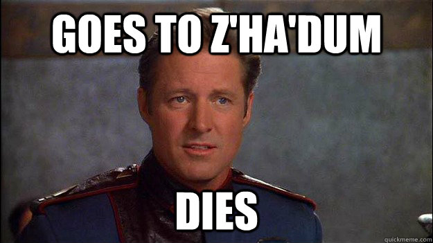 Goes to Z'ha'dum dies - Goes to Z'ha'dum dies  Bad luck Sheridan