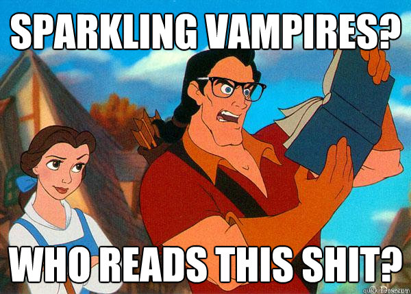 Sparkling vampires? Who reads this shit?  Hipster Gaston