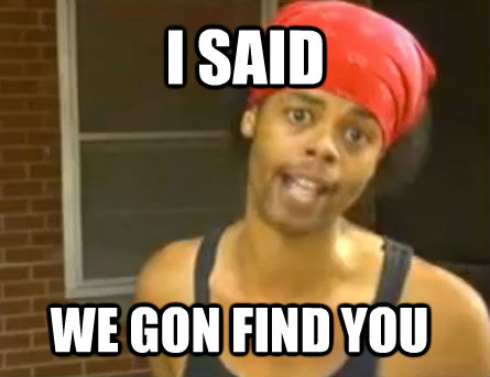 I SAID WE GON FIND YOU - I SAID WE GON FIND YOU  Antoine Dodson