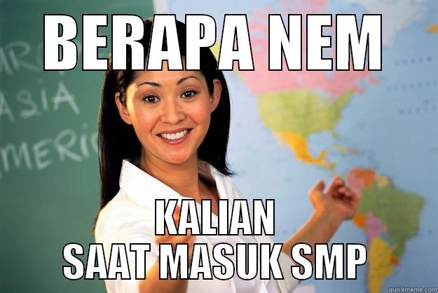 NEM KALIAN - BERAPA NEM KALIAN SAAT MASUK SMP Unhelpful High School Teacher