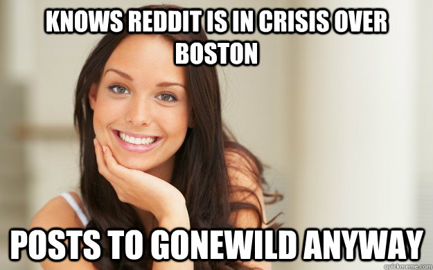 Knows Reddit is in Crisis over Boston Posts to Gonewild anyway  Good Girl Gina