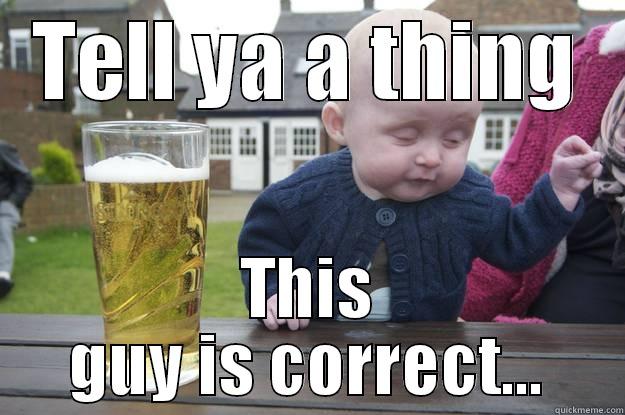 TELL YA A THING THIS GUY IS CORRECT... drunk baby