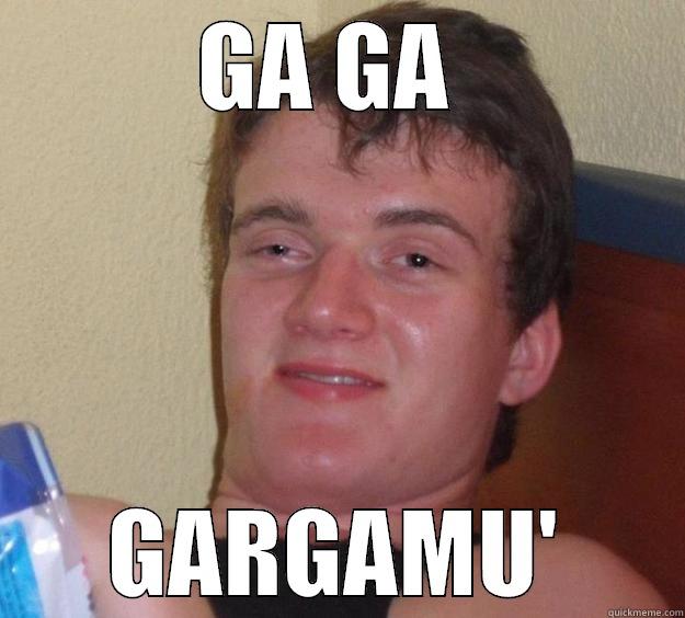 GARGAMU  - GA GA  GARGAMU' 10 Guy