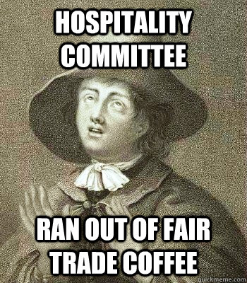 hospitality committee ran out of fair trade coffee   Quaker Problems