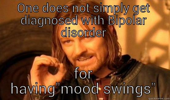 My pet peeve - ONE DOES NOT SIMPLY GET DIAGNOSED WITH BIPOLAR DISORDER FOR HAVING