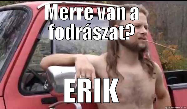 MERRE VAN A FODRÁSZAT? ERIK Almost Politically Correct Redneck