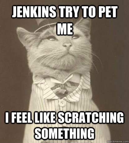 jenkins try to pet me I feel like scratching something  Aristocat