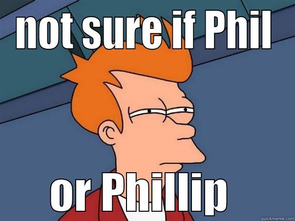 NOT SURE IF PHIL OR PHILLIP  Futurama Fry