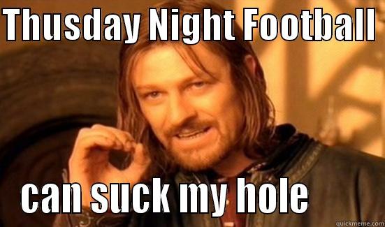 THUSDAY NIGHT FOOTBALL  CAN SUCK MY HOLE        Boromir