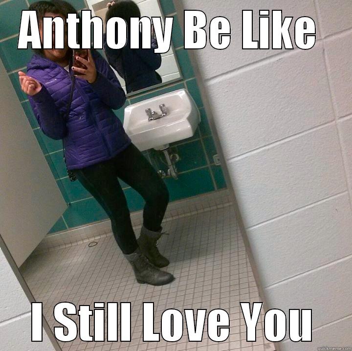   - ANTHONY BE LIKE  I STILL LOVE YOU Misc