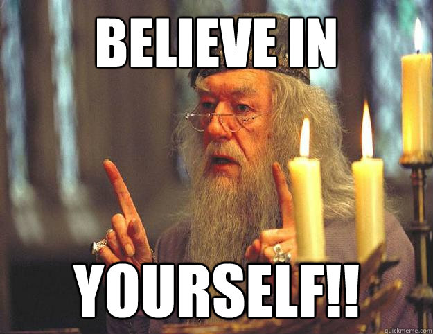 Believe in  YOURSELF!! - Believe in  YOURSELF!!  Dumbledore
