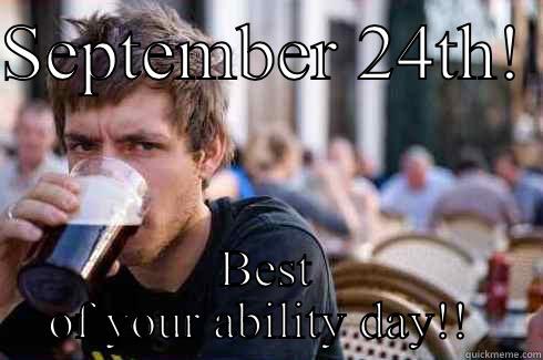 SEPTEMBER 24TH!  BEST OF YOUR ABILITY DAY!!  Lazy College Senior