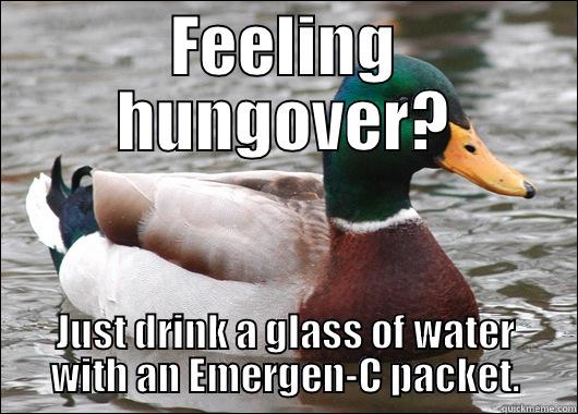 Hangover Cure - FEELING HUNGOVER? JUST DRINK A GLASS OF WATER WITH AN EMERGEN-C PACKET. Actual Advice Mallard