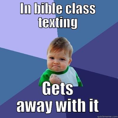 IN BIBLE CLASS TEXTING GETS AWAY WITH IT Success Kid