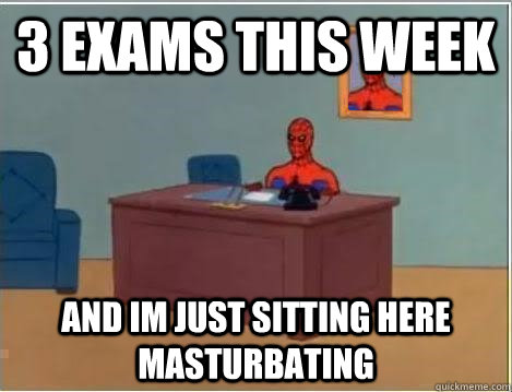 3 Exams this week and im just sitting here masturbating  Spiderman Desk