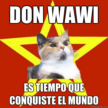 Don wawi Es tiempo que conquiste el mundo  Lenin Cat