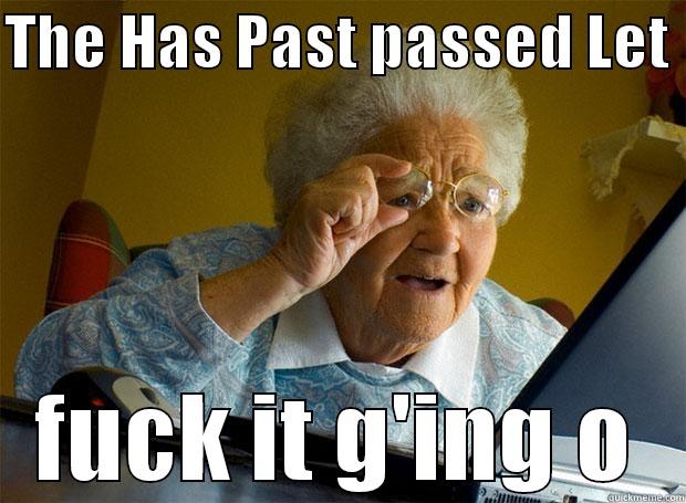 THE HAS PAST PASSED LET  FUCK IT G'ING O Grandma finds the Internet