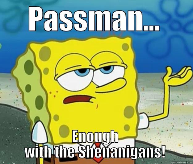 PASSMAN... ENOUGH WITH THE SHENANIGANS! Tough Spongebob