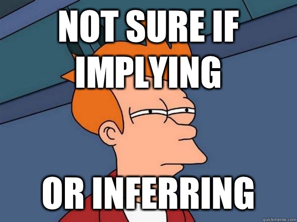 Not sure if implying Or inferring  Futurama Fry