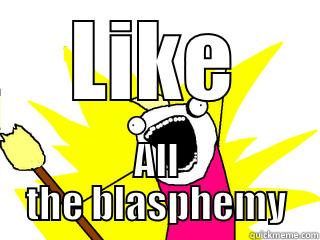 LIKE ALL THE BLASPHEMY All The Things