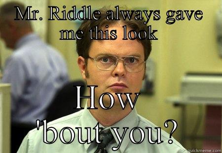 Local funny - MR. RIDDLE ALWAYS GAVE ME THIS LOOK HOW 'BOUT YOU? Schrute