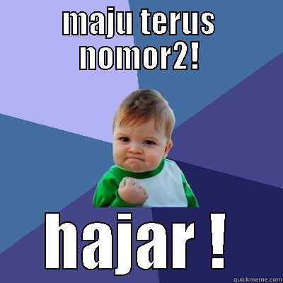 sikat pak e! - MAJU TERUS NOMOR2! HAJAR ! Success Kid