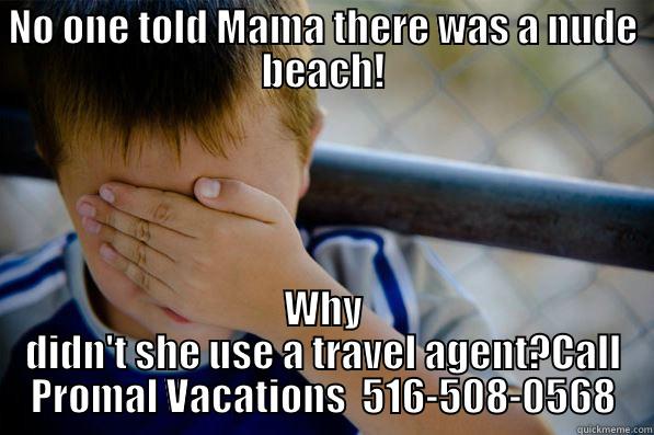 NO ONE TOLD MAMA THERE WAS A NUDE BEACH! WHY DIDN'T SHE USE A TRAVEL AGENT?CALL PROMAL VACATIONS  516-508-0568 Confession kid