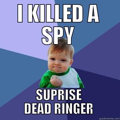 I KILLED A SPY SUPRISE DEAD RINGER Success Kid