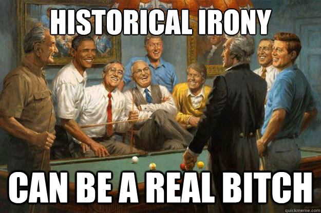 Historical irony  can be a real bitch - Historical irony  can be a real bitch  Misc