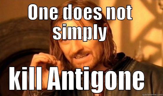 antigone 1 - ONE DOES NOT SIMPLY KILL ANTIGONE  Boromir