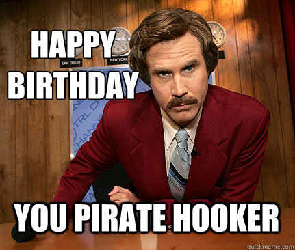 happy 
birthday You pirate hooker  