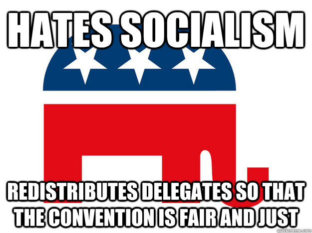 Hates Socialism Redistributes delegates so that the convention is fair and just - Hates Socialism Redistributes delegates so that the convention is fair and just  Easily made fun of GOP