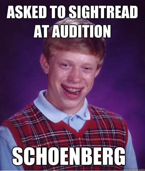 Asked to sightread at audition Schoenberg  Bad Luck Brian