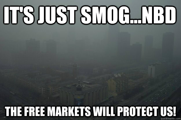 It's just smog...NBD The free markets will protect us!   - It's just smog...NBD The free markets will protect us!    Sunny Beijing