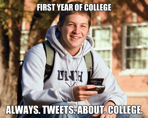 First year of college always. tweets. about. college. - First year of college always. tweets. about. college.  College Freshman