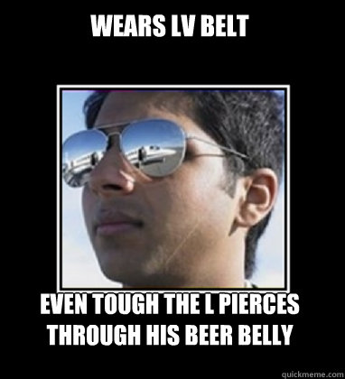 wears lv belt even tough the l pierces through his beer belly  Rich Delhi Boy